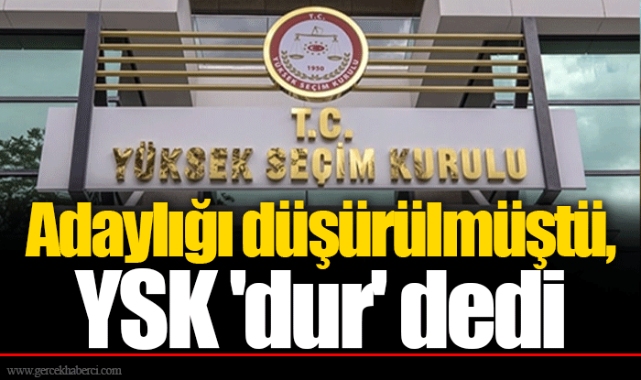 Adaylığı düşürülmüştü, YSK 'dur' dedi