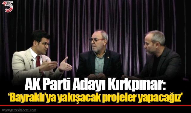 AK Parti Adayı Kırkpınar: ‘Bayraklı ‘ya yakışacak projeler yapacağız'