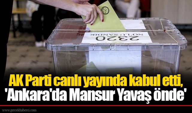 AK Parti canlı yayında kabul etti, 'Ankara'da Mansur Yavaş önde'