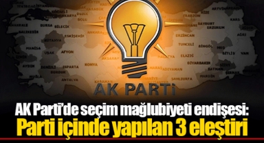 AK Parti’de seçim mağlubiyeti endişesi: Parti içinde yapılan 3 eleştiri