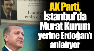 AK Parti, İstanbul’da Murat Kurum yerine Erdoğan’ı anlatıyor