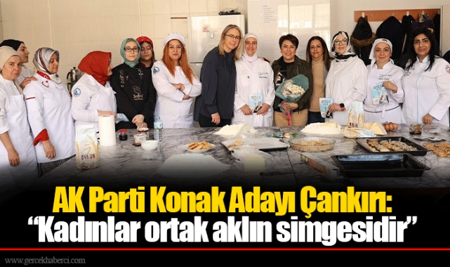 AK Parti Konak Adayı Çankırı: “Kadınlar ortak aklın simgesidir”
