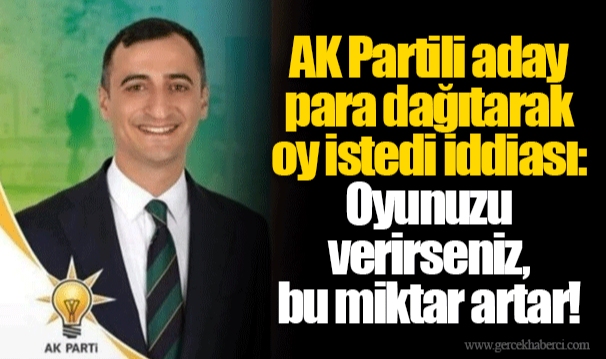AK Partili aday para dağıtarak oy istedi iddiası: Oyunuzu verirseniz, bu miktar artar!