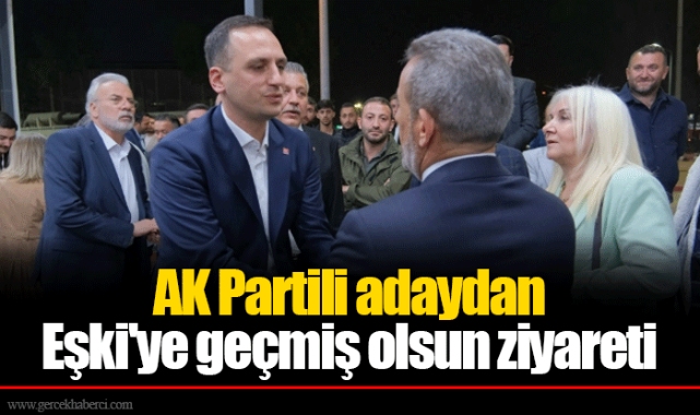 AK Partili adaydan Eşki'ye geçmiş olsun ziyareti
