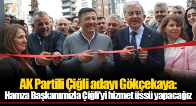 AK Partili Çiğli adayı Gökçekaya: Hamza Başkanımızla Çiğli'yi hizmet üssü yapacağız