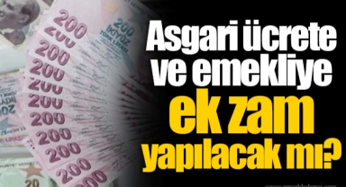 Asgari ücrete ve emekliye ek zam yapılacak mı?