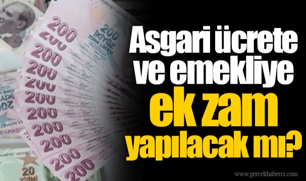 Asgari ücrete ve emekliye ek zam yapılacak mı?