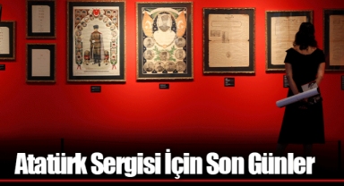 Atatürk Sergisi İçin Son Günler