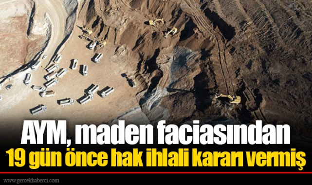 AYM, maden faciasından 19 gün önce hak ihlali kararı vermiş