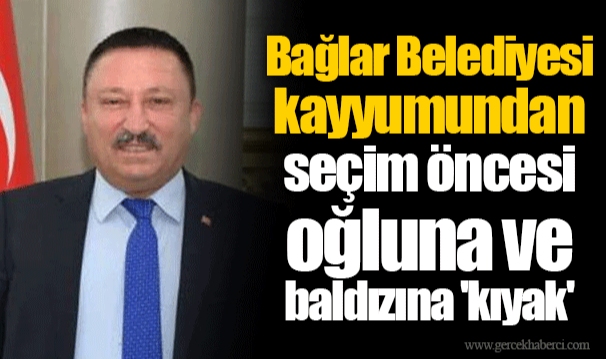 Bağlar Belediyesi kayyumundan seçim öncesi oğluna ve baldızına 'kıyak'