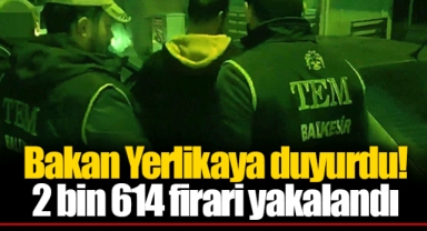 Bakan Yerlikaya duyurdu! 2 bin 614 firari yakalandı