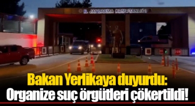 Bakan Yerlikaya duyurdu: Organize suç örgütleri çökertildi!