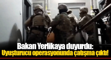 Bakan Yerlikaya duyurdu: Uyuşturucu operasyonunda çatışma çıktı!