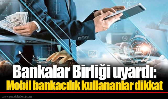 Bankalar Birliği uyardı: Mobil bankacılık kullananlar dikkat