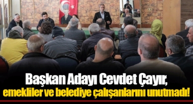 Başkan Adayı Cevdet Çayır, emekliler ve belediye çalışanlarını unutmadı!