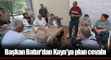 Başkan Batur’dan Kaya’ya plan cevabı