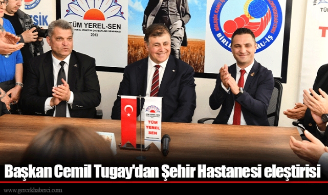 Başkan Cemil Tugay'dan Şehir Hastanesi eleştirisi