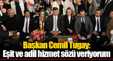 Başkan Cemil Tugay: Eşit ve adil hizmet sözü veriyorum