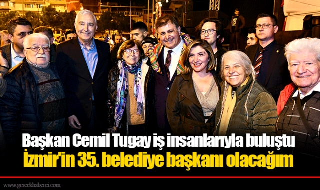 Başkan Cemil Tugay iş insanlarıyla buluştu