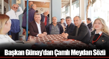 Başkan Günay’dan Çamlı Meydan Sözü