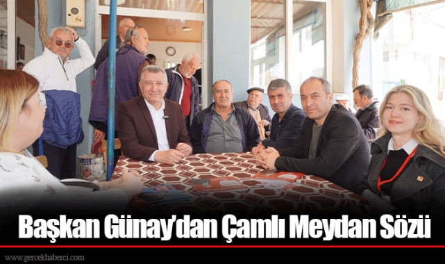 Başkan Günay’dan Çamlı Meydan Sözü