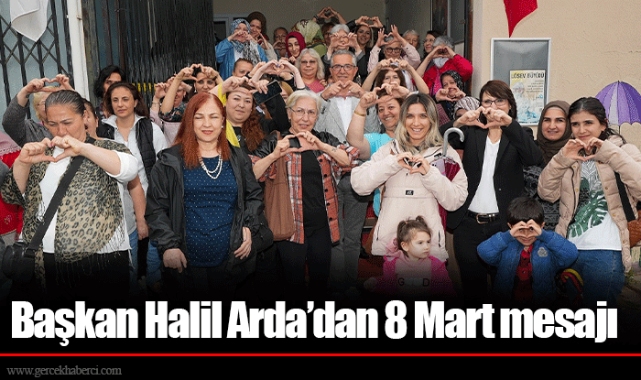Başkan Halil Arda’dan 8 Mart mesajı