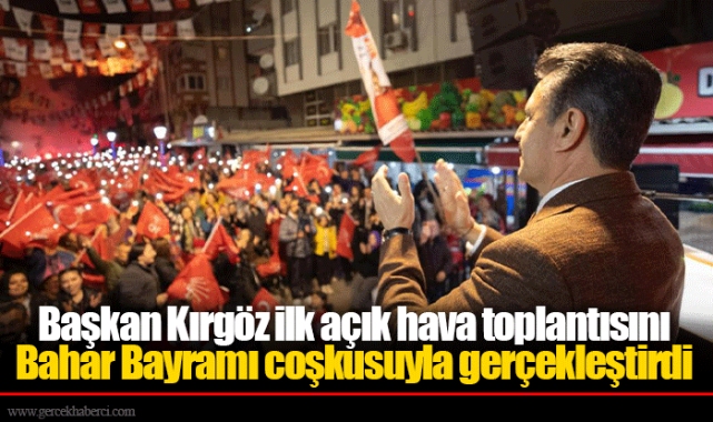 Başkan Kırgöz ilk açık hava toplantısını Bahar Bayramı coşkusuyla gerçekleştirdi