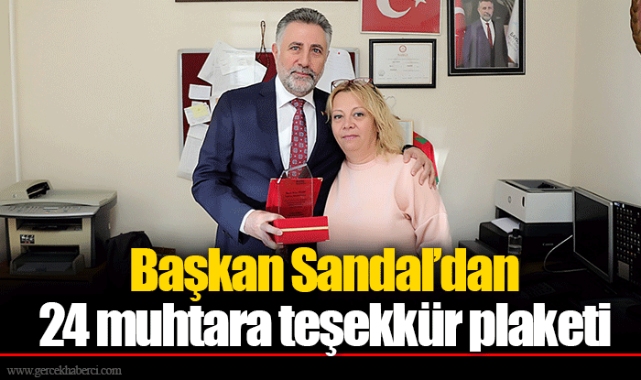Başkan Sandal’dan 24 muhtara teşekkür plaketi
