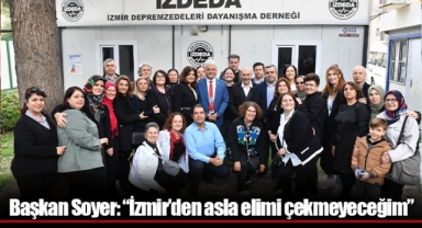 Başkan Soyer: “İzmir’den asla elimi çekmeyeceğim”