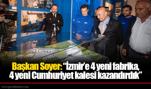 Başkan Soyer: “İzmir’e 4 yeni fabrika, 4 yeni Cumhuriyet kalesi kazandırdık”