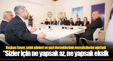Başkan Soyer, şehit aileleri ve gazi derneklerinin temsilcilerini ağırladı