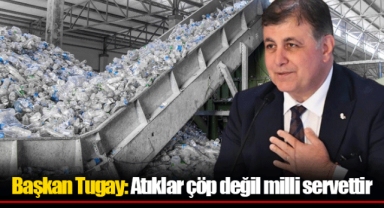 Başkan Tugay: Atıklar çöp değil milli servettir