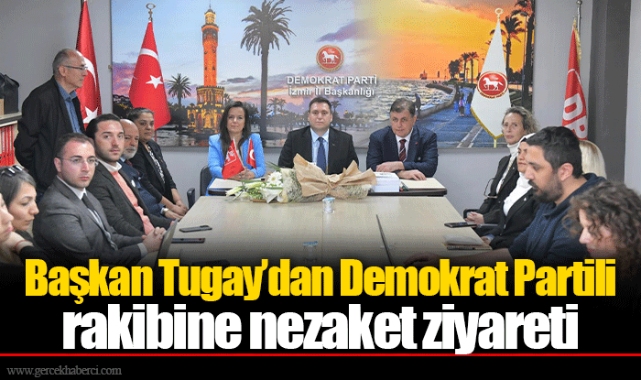 Başkan Tugay’dan Demokrat Partili rakibine nezaket ziyareti