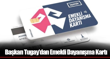 Başkan Tugay’dan Emekli Dayanışma Kartı