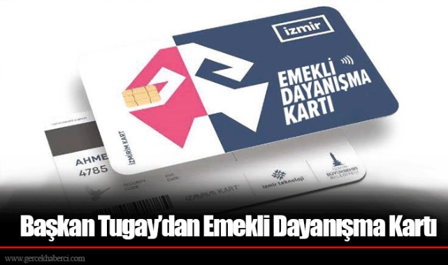Başkan Tugay’dan Emekli Dayanışma Kartı