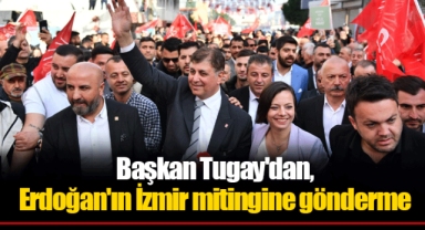 Başkan Tugay'dan, Erdoğan'ın İzmir mitingine gönderme