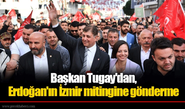 Başkan Tugay'dan, Erdoğan'ın İzmir mitingine gönderme