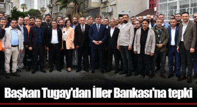 Başkan Tugay'dan İller Bankası'na tepki