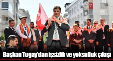 Başkan Tugay'dan işsizlik ve yoksulluk çıkışı