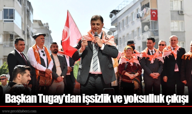 Başkan Tugay'dan işsizlik ve yoksulluk çıkışı