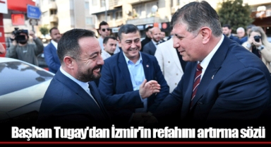Başkan Tugay'dan İzmir'in refahını artırma sözü