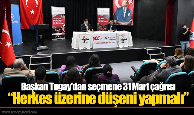 Başkan Tugay'dan seçmene 31 Mart çağrısı “Herkes üzerine düşeni yapmalı”