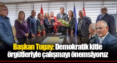 Başkan Tugay: Demokratik kitle örgütleriyle çalışmayı önemsiyoruz