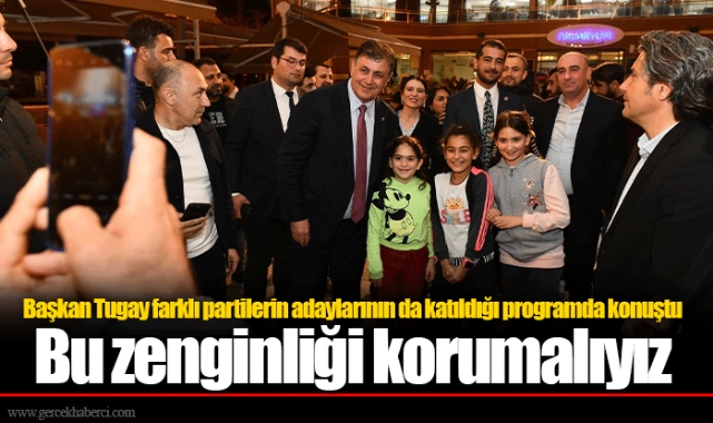 Başkan Tugay farklı partilerin adaylarının da katıldığı programda konuştu