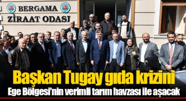 Başkan Tugay gıda krizini Ege Bölgesi’nin verimli tarım havzası ile aşacak
