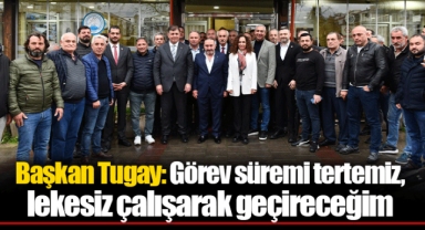 Başkan Tugay: Görev süremi tertemiz, lekesiz çalışarak geçireceğim