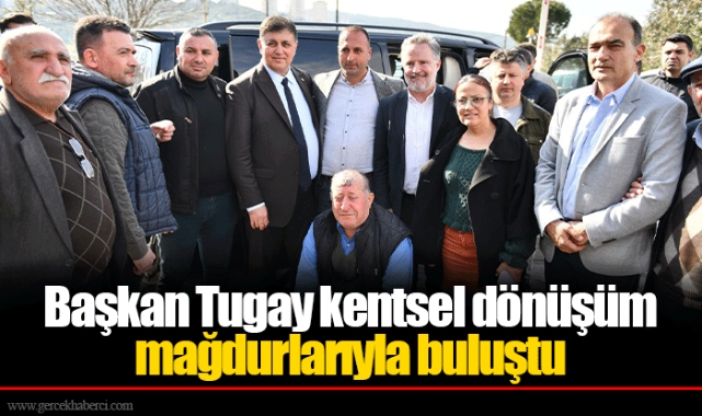 Başkan Tugay kentsel dönüşüm mağdurlarıyla buluştu