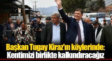 Başkan Tugay Kiraz'ın köylerinde: Kentimizi birlikte kalkındıracağız