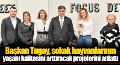 Başkan Tugay, sokak hayvanlarının yaşam kalitesini arttıracak projelerini anlattı