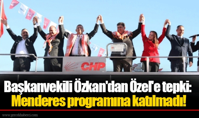 Başkanvekili Özkan'dan Özel'e tepki: Menderes programına katılmadı!